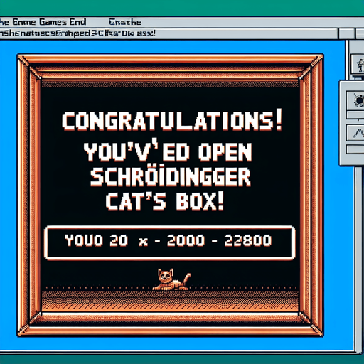 8-bit. End screen (2000 x 2800). Reads:
Congratulations! 
You've cracked open Schrödinger's Cat's box!.
Single Game Texture. In-Game asset. 2d. Blank background. High contrast. No shadows.