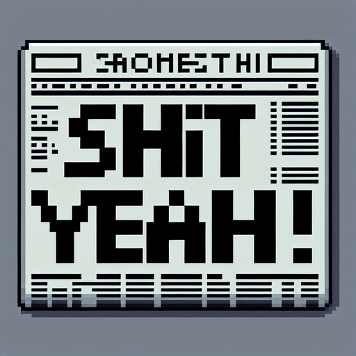 pixelated text saying "Shit Yeah!" as a shitty newspaper headline. pixelated. 8-bit.
Single Game Texture. In-Game asset. 2d. Blank background. High contrast. No shadows.