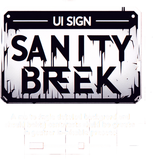 Horror game UI sign, "SANITY BREAK"
Single Game Texture. In-Game asset. 2d. Blank background. High contrast. No shadows.