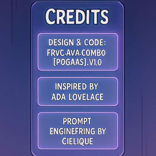 A semi-realistic comic book style “Credits” screen designed for a lo-fi DJ rhythm game, with a clean and minimal layout. The panel floats in front of a transparent or dimly lit background (no shadow, no clutter), size 2048x2732. The design features a softly glowing vertical list of credits, each displayed in elegant white text over slightly frosted glass-like translucent boxes with rounded edges and a faint purple neon glow.

At the top, a bold title reads “Credits” in a stylized modern font, slightly larger than the rest. Below, each credit entry appears like a sleek card, organized vertically with equal spacing between them. There are no borders or separators outside the glow of each box.

Text inside the credit boxes (exact layout):

Design & Code: FRVR.Ava.Combo[POGAAS].v1.0

Inspired by Ada Lovelace

Prompt Engineering by cielique

The UI should blend seamlessly into the rest of the game’s comic-style interface — soft lighting, ambient neon hues (purples, blues), and a tranquil ni.
In-Game asset.  2d.  High contrast.  No shadows