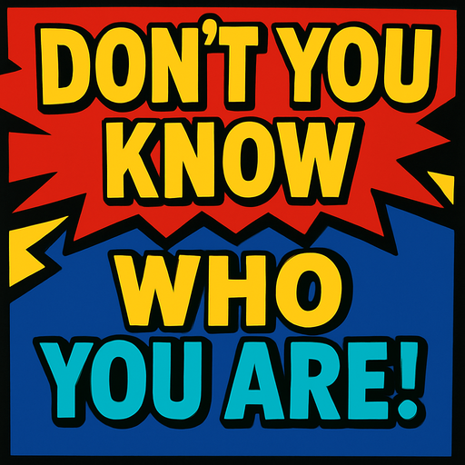 Same style bu write: DON'T YOU KNOW WHO YOU ARE