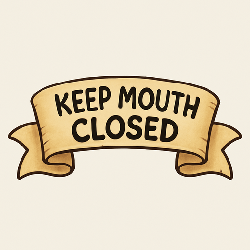 A simple wide hand-drawn symmetrical ribbon banners. The banner text reads “Keep mouth closed” in playful, cartoonish black lettering. The ribbon is warm beige parchment. Each side ends with simple curved, scroll-like ribbon.
Single Game Texture.  In-Game asset.  2d.  Blank background.  High contrast.  No shadows.
