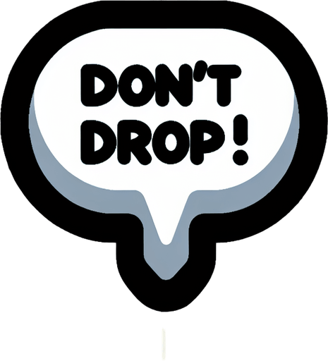 Speech bubble 💬, "don't drop!"
Single Game Texture. In-Game asset. 2d. Blank background. High contrast. No shadows.