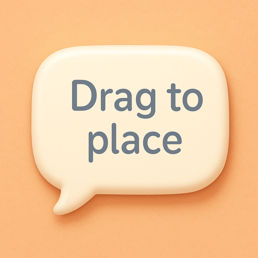 An speech bubble with the text "Drag to place". Cute soft graphics. soft ambient light. semi-matte to satin surfaces. naturalistic with slight saturation boost colors. Tone is premium, friendly, clean with lifestyle or service-oriented appeal.
In-Game asset.  2d.  High contrast.  No shadows. top down. View from above.