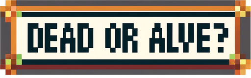 Same message but shoudl read:
DEAD OR ALIVE?