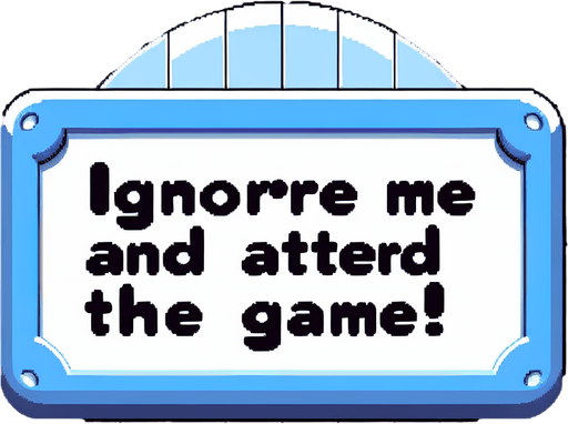 Chat bubble that says "Ignore me and attend the game!".
Single Game Texture. In-Game asset. 2d. Blank background. High contrast. No shadows.