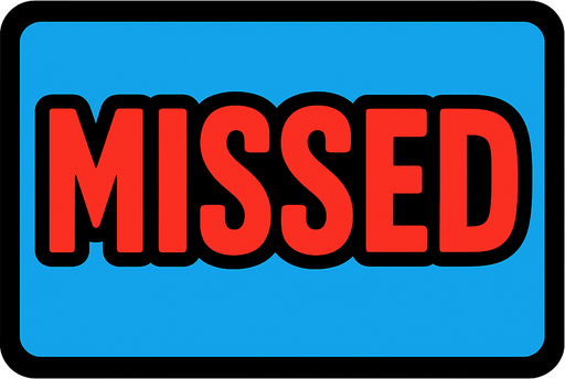 An UI written "Missed".
In-Game asset.  2d.  High contrast.  No shadows