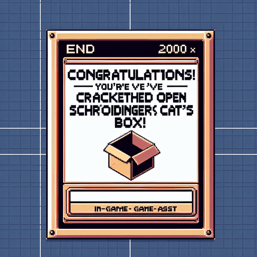 8-bit. End screen (2000 x 2800). Reads:
Congratulations! 
You've cracked open Schrödinger's Cat's box!.
Single Game Texture. In-Game asset. 2d. Blank background. High contrast. No shadows.