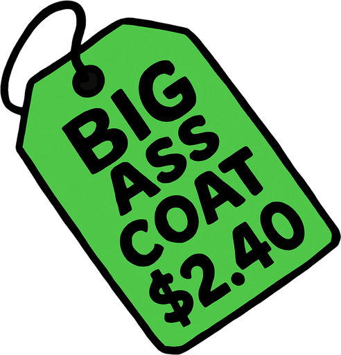 Green Discount price tag that says Big ass coat $2.40.
In-Game asset.  2d.  High contrast.  No shadows