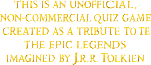 write: "This is an unofficial, non-commercial quiz game created as a tribute to the epic legends imagined by J.R.R. Tolkien." with golden color and LOTR style. 1400x200.
In-Game asset.  2d.  High contrast.  No shadows
