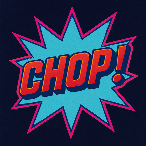 A light blue starburst with “Chop!” In the center. 80s arcade machine graphics