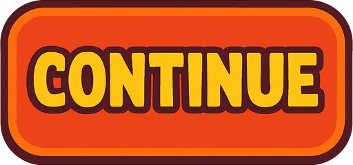 Continue button.
In-Game asset.  2d.  High contrast.  No shadows