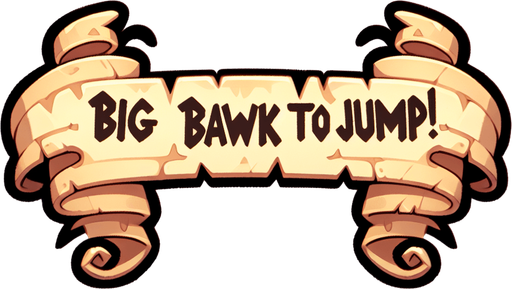 A simple wide hand-drawn symmetrical ribbon banners. The banner text reads “Big BAWK to Jump!” in playful, cartoonish black lettering. The ribbon is warm beige parchment. Each side ends with simple curved, scroll-like ribbon.
Single Game Texture.  In-Game asset.  2d.  Blank background.  High contrast.  No shadows.