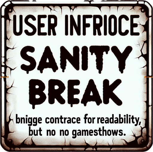 Horror game UI sign, "SANITY BREAK"
Single Game Texture. In-Game asset. 2d. Blank background. High contrast. No shadows.