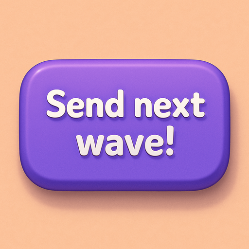 A purple button with text "Send next wave!". No word wrap. Cute soft graphics. soft ambient light. semi-matte to satin surfaces. naturalistic with slight saturation boost colors. Tone is premium, friendly, clean with lifestyle or service-oriented appeal.
In-Game asset.  2d.  High contrast.  No shadows. top down. View from above.