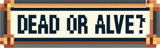 DEAD OR ALIVE?
