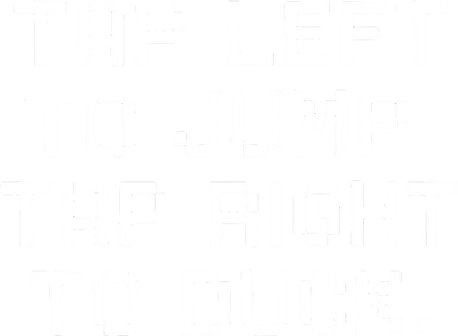 pixel art text white colored: tap left to jump
tap right to duck.
In-Game asset.  2d.  High contrast.  No shadows