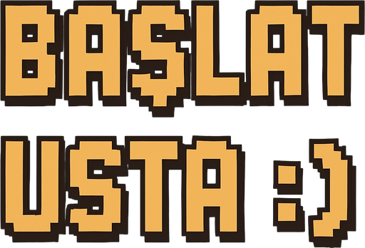 BAŞLAT USTA :)