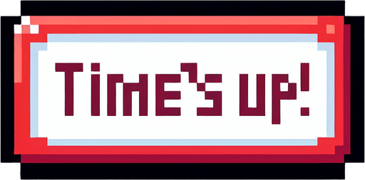 cartoon and 8 bit message. reads:

Time's Up!.
Single Game Texture. In-Game asset. 2d. Blank background. High contrast. No shadows.