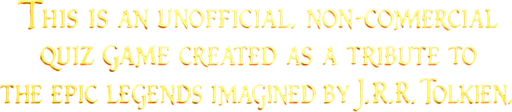 write: "This is an unofficial, non-commercial quiz game created as a tribute to the epic legends imagined by J.R.R. Tolkien." with golden color and LOTR style. 1400x200.
In-Game asset.  2d.  High contrast.  No shadows