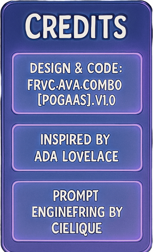 A semi-realistic comic book style “Credits” screen designed for a lo-fi DJ rhythm game, with a clean and minimal layout. The panel floats in front of a transparent or dimly lit background (no shadow, no clutter), size 2048x2732. The design features a softly glowing vertical list of credits, each displayed in elegant white text over slightly frosted glass-like translucent boxes with rounded edges and a faint purple neon glow.

At the top, a bold title reads “Credits” in a stylized modern font, slightly larger than the rest. Below, each credit entry appears like a sleek card, organized vertically with equal spacing between them. There are no borders or separators outside the glow of each box.

Text inside the credit boxes (exact layout):

Design & Code: FRVR.Ava.Combo[POGAAS].v1.0

Inspired by Ada Lovelace

Prompt Engineering by cielique

The UI should blend seamlessly into the rest of the game’s comic-style interface — soft lighting, ambient neon hues (purples, blues), and a tranquil ni.
In-Game asset.  2d.  High contrast.  No shadows