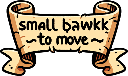 A simple wide hand-drawn symmetrical ribbon banners. The banner text reads “Small bawk to move” in playful, cartoonish black lettering. The ribbon is warm beige parchment. Each side ends with simple curved, scroll-like ribbon.
Single Game Texture.  In-Game asset.  2d.  Blank background.  High contrast.  No shadows.