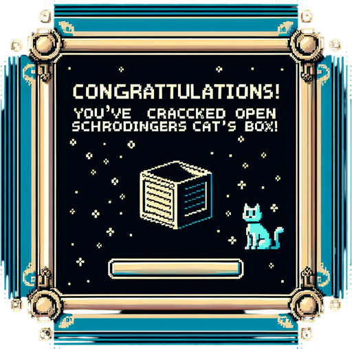 8-bit. End screen (2000 x 2800). Reads:
Congratulations! 
You've cracked open Schrödinger's Cat's box!.
Single Game Texture. In-Game asset. 2d. Blank background. High contrast. No shadows.