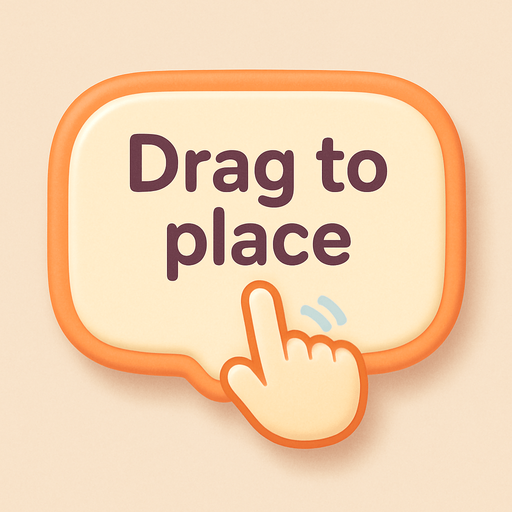 An speech bubble with the text "Drag to place" and icon showing a finger dragging. Cute soft graphics. soft ambient light. semi-matte to satin surfaces. naturalistic with slight saturation boost colors. Tone is premium, friendly, clean with lifestyle or service-oriented appeal.
In-Game asset.  2d.  High contrast.  No shadows. top down. View from above.