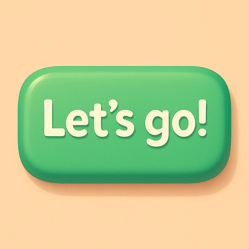 A green button with text "Let's go!". Cute soft graphics. soft ambient light. semi-matte to satin surfaces. naturalistic with slight saturation boost colors. Tone is premium, friendly, clean with lifestyle or service-oriented appeal.
In-Game asset.  2d.  High contrast.  No shadows. top down. View from above.