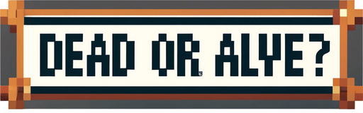 DEAD OR ALIVE?