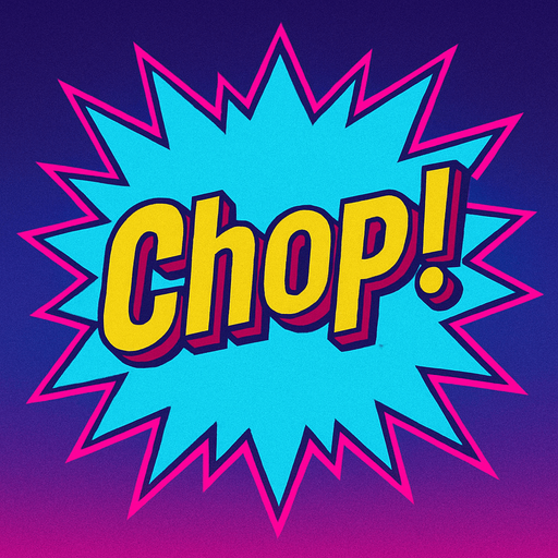 A light blue starburst with “Chop!” In the center. 80s arcade machine graphics