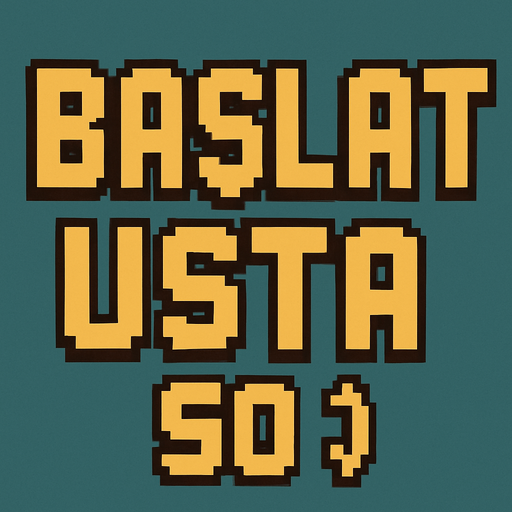 BAŞLAT USTA :)