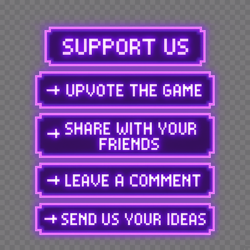 A transparent background pixel art UI panel with "Support Us" title and a list of support actions. Each action is inside a separate glowing purple pixel-style rectangular box. Centered pixel font for text. The boxes are aligned vertically, styled like a clean UI overlay, no background or shadows. Resolution: 2048x2732.

Text inside each box:

"Support Us"
"→ Upvote the game"
"→ Share with your friends"
"→ Leave a comment"
"→ Send us your ideas"

The overall design should feel fun, inviting, and in harmony with a DJ rhythm game's UI theme..
In-Game asset.  2d.  High contrast.  No shadows