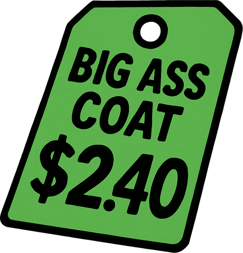 Green Discount price tag that says Big ass coat $2.40.
In-Game asset.  2d.  High contrast.  No shadows
