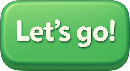 A green button with text "Let's go!". Cute soft graphics. soft ambient light. semi-matte to satin surfaces. naturalistic with slight saturation boost colors. Tone is premium, friendly, clean with lifestyle or service-oriented appeal.
In-Game asset.  2d.  High contrast.  No shadows. top down. View from above.