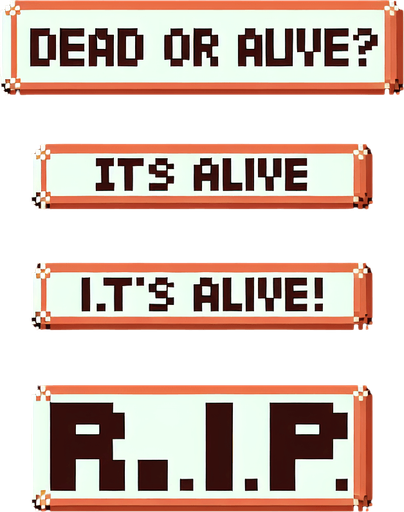 8-bit. Message. Each line has one of them. Brown background. that reads:
DEAD OR ALIVE?
IT'S ALIVE!
R.I.P..
Single Game Texture. In-Game asset. 2d. Blank background. High contrast. No shadows.